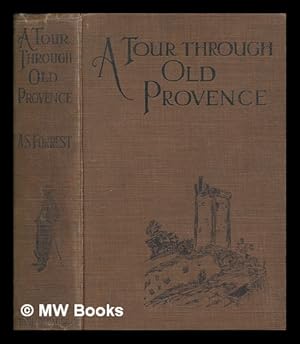 Imagen del vendedor de A tour through old Provence / by A. S. Forrest ; with 108 illustrations in half-tone and line, drawn by the author a la venta por MW Books