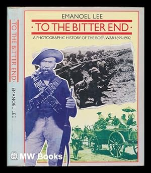Seller image for To the bitter end : a photographic history of the Boer War, 1899-1902 / Emanoel Lee for sale by MW Books