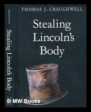 Bild des Verkufers fr Stealing Lincoln's body / Thomas J. Craughwell zum Verkauf von MW Books