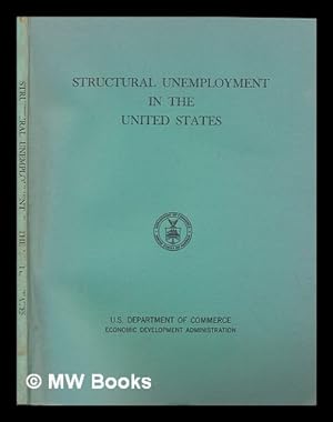 Seller image for Structural unemployment in the United States / Prepared by Barbara R. Bergmann and David E. Kaun, the Brookings Institution, for the U.S. Dept. of Commerce, Economic Development Administration for sale by MW Books