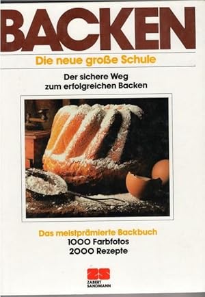 Backen die neue große Schule Backen die glückliche Verbindung von Präsizion und Phantasie von Arn...