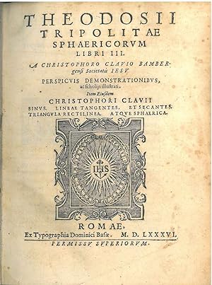Theodosii Tripolitae Sphaericorum libri III. A Christophoro Clavio bambergensi Societatis Iesu pe...