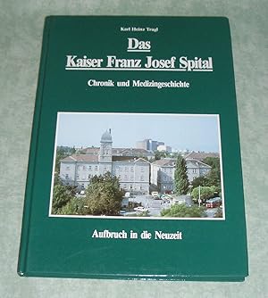 Das Kaiser-Franz-Josef-Spital. Chronik und Medizingeschichte - Aufbruch in d. Neuzeit.