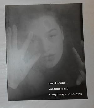 Seller image for Pavel Banka - Vsechno A Nic Vyber - Fotografi / Everything and Nothing - Photographs 1988 - 1998 (Karlovy Vary, Galerie Umeni July - August 1998 and touring to Germany, Slovakia and Usa) for sale by David Bunnett Books