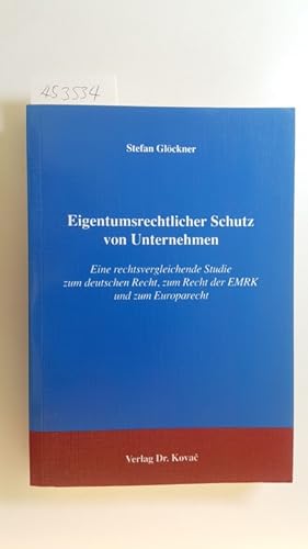 Bild des Verkufers fr Eigentumsrechtlicher Schutz von Unternehmen : eine rechtsvergleichende Studie zum deutschen Recht, zum Recht der EMRK und zum Europarecht zum Verkauf von Gebrauchtbcherlogistik  H.J. Lauterbach