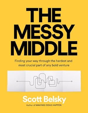 Seller image for The Messy Middle : Finding Your Way Through the Hardest and Most Crucial Part of Any Bold Venture for sale by AHA-BUCH GmbH