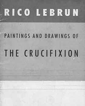 Bild des Verkufers fr Rico Lebrun: Paintings and Drawings of the Crucifixion. zum Verkauf von Wittenborn Art Books