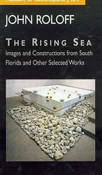 Bild des Verkufers fr John Roloff: The Rising Sea: Images and Constructions from South Florida and Other Selected Works. November 14, 1998 - January 3, 1999. zum Verkauf von Wittenborn Art Books