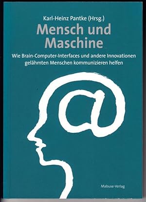 Mensch und Maschine. Wie Brain-Computer-Interfaces und andere Innovationen gelähmten Menschen kom...