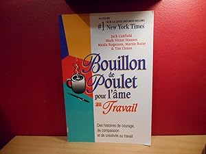 Seller image for BOUILLON DE POULET POUR L'AME AU TRAVAIL ; DES HISTOIRES DE COURAGE, DE COMPASSION ET DE CREATIVITE AU TRAVAIL for sale by La Bouquinerie  Dd