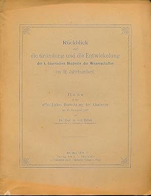 Rückblick auf die Gründung und die Entwickelung der k. bayer. Akademie der Wissenschaften im 19.J...