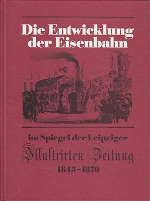 Seller image for Die Entwicklung der Eisenbahn im Spiegel der Leipziger Illustrirten Zeitung 1843 - 1870 for sale by Antiquariat Torsten Bernhardt eK