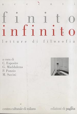 Finito infinito. Lettura di filosofia. A cura di: Costantino Esposito, Giovanni Maddalena, Paolo ...