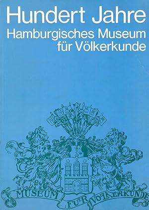 Hundert Jahre Hamburgisches Museum für Völkerkunde