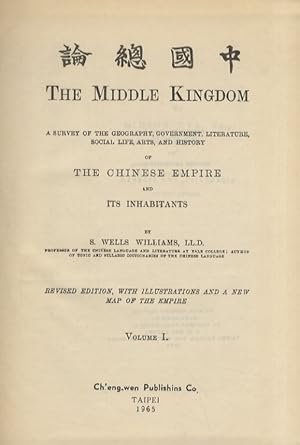 The Middle Kingdom. A survey of the geography, government, literature, socila, life, arts, and hi...