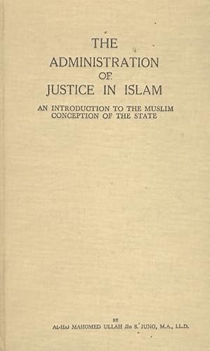 The administration of justice in Islam. An introduction to the muslim conception of the State.