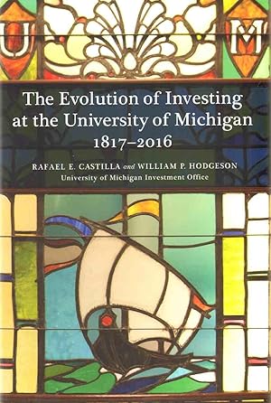 Seller image for THE EVOLUTION OF INVESTING AT THE UNIVERSITY OF MICHIGAN 1817-2016 for sale by The Avocado Pit