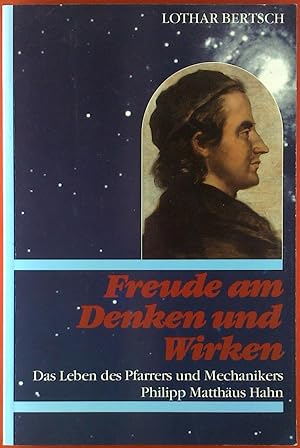 Bild des Verkufers fr Freude am Denken und Wirken. Das Leben des Pfarrers und Mechanikers Philipp Matthus Hahn. zum Verkauf von biblion2