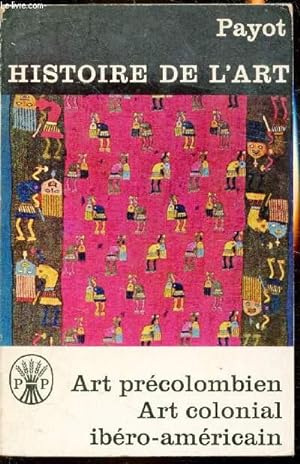 Bild des Verkufers fr Histoire de l'art - Art prcolombien - Art colonial - Ibro-amricain zum Verkauf von Le-Livre