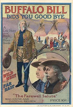 Seller image for BUFFALO BILL BIDS YOU GOOD BYE: A LIFE STORY AND BOOK OF BRAVE DEEDS OF THE WILD WEST AND FAR EAST: "THE FAREWELL SALUTE" MAGAZINE AND OFFICIAL REVIEW for sale by Wallace & Clark, Booksellers