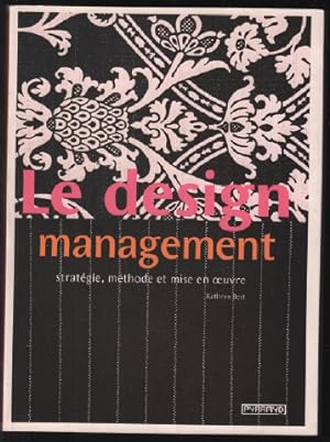 Seller image for Le Design management. Stratgie mthode et mise en oeuvre for sale by librairie philippe arnaiz