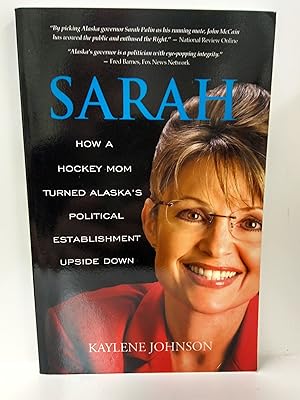 Immagine del venditore per Sarah: How a Hockey Mom Turned Alaskas Political Establishment Upside Down venduto da Fleur Fine Books