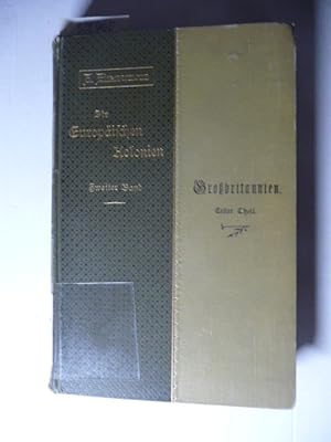 Seller image for Die Kolonialpolitik Grobritanniens. Erster Theil. Von den Anfngen bis zum Abfall der Vereinigten Staaten. (=Die Europischen Kolonien. Schilderung ihrer Entstehung, Entwickelung, Erfolge und Aussichten. 2. Band, 1. Theil) for sale by Gebrauchtbcherlogistik  H.J. Lauterbach