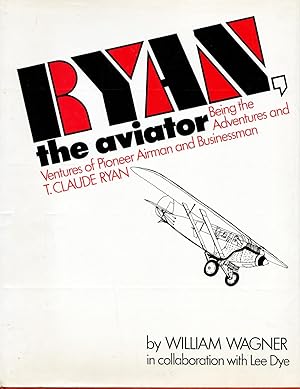 Seller image for Ryan, the Aviator Being the Adventures and Ventures of Pioneer Airman and Businessman T. Claude Ryan for sale by Frank Hofmann