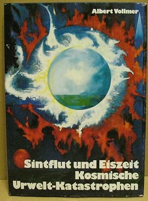 Sintflut und Eiszeit. Kosmische Urwelt-Katastrophen.