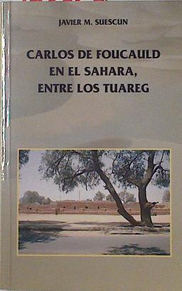 Seller image for Carlos de Foucauld en el Sahara, entre los tuareg for sale by Almacen de los Libros Olvidados