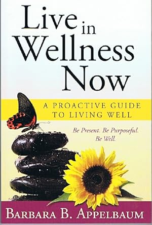 Immagine del venditore per Live in Wellness Now: A Proactive Guide to Living Well venduto da Round Table Books, LLC