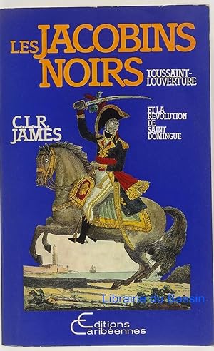 Les jacobins noirs Toussaint-Louverture et la Révolution de Saint Domingue