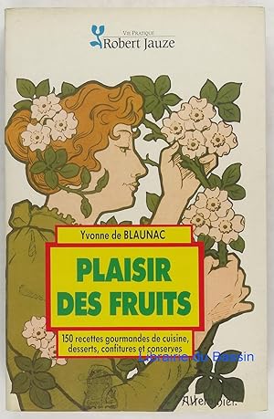 Plaisir des fruits 150 recettes gourmandes de cuisine, desserts, confitures et conserves