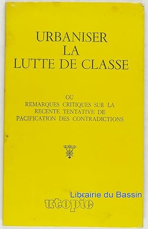 Urbaniser la lutte de classe ou remarques critiques sur la récente tentative de pacification des ...