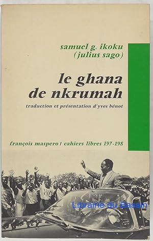 Le Ghana de Nkrumah Autopsie de la Ire République (1957-1966)