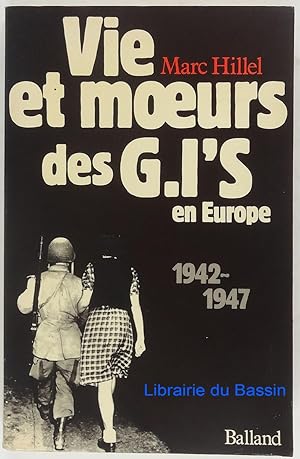 Vie et moeurs des Gi's en Europe 1942-1947