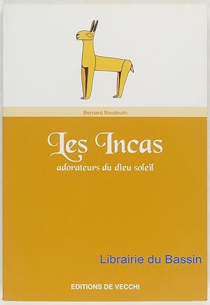 Les Incas Les adorateurs du Dieu Soleil