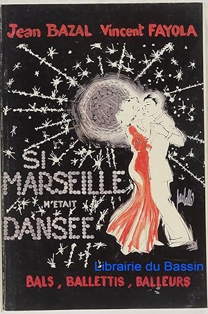 Si Marseille m'était dansée. (Bals, balettis et balleurs)