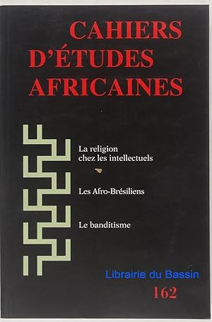 Cahiers d'Etudes Africaines n°162 La religion chez les intellectuels Les Afro-Brésiliens Le bandi...