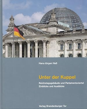 Imagen del vendedor de Unter der Kuppel : Reichstagsgebude und Parlamentsviertel ; Einblicke und Ausblicke. Mit Fotos von Andreas Muhs a la venta por Versandantiquariat Nussbaum