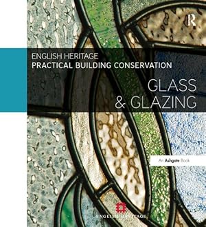 Image du vendeur pour Practical Building Conservation : Glass & Glazing mis en vente par GreatBookPrices