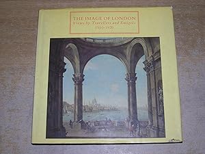 Seller image for The Image of London: Views by Travellers and Emigres 1550-1920 for sale by Neo Books