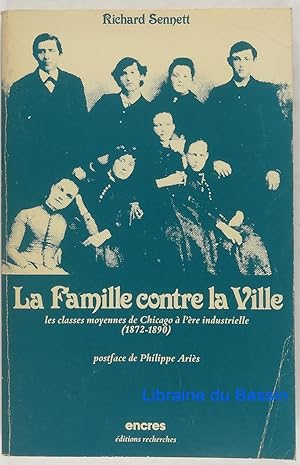 La famille contre la ville Les classes moyennes de Chicago à l'ère industrielle 1872-1890