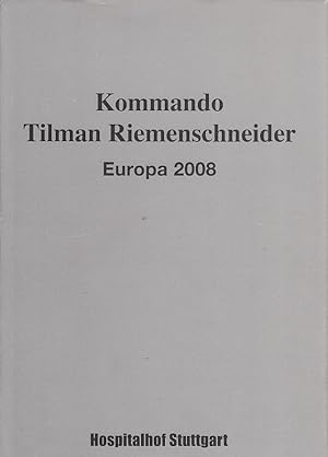 Seller image for Kommando Tilman Riemenschneider - Europa 2008 : Bara . Hospitalhof Stuttgart. [Hrsg.: Helmut A. Mller und Andr Butzer] / Edition Hospitalhof Stuttgart for sale by Licus Media