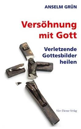 Versöhnung mit Gott. Verletzende Gottesbilder heilen