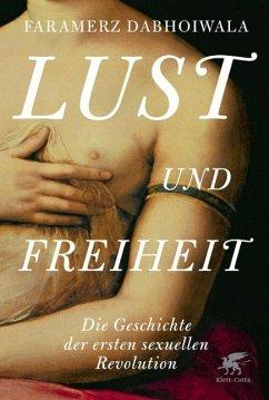 Imagen del vendedor de Lust und Freiheit. Die Geschichte der ersten sexuellen Revolution [2012]. Aus d. Engl. von Esther u. Hainer Kober. Dt. EA. a la venta por Antiquariat Lengelsen