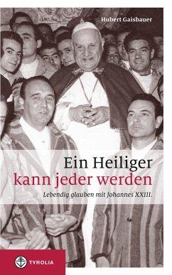 Bild des Verkufers fr Ein Heiliger kann jeder werden. Lebendig glauben mit Johannes XXIII. EA. zum Verkauf von Antiquariat Lengelsen