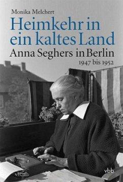 Bild des Verkufers fr Heimkehr in ein kaltes Land. Anna Seghers in Berlin 1947 bis 1952. EA. zum Verkauf von Antiquariat Lengelsen