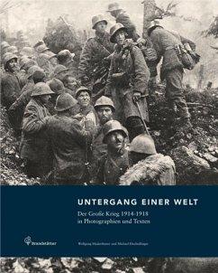 Seller image for Untergang einer Welt. Der Groe Krieg 1914-1918 in Photographien und Texten. Eine Publikation des sterreichischen Staatsarchivs. Originalausgabe. for sale by Antiquariat Lengelsen