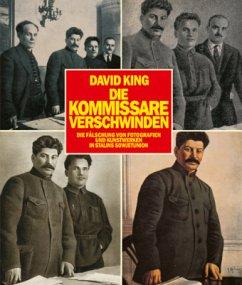 Imagen del vendedor de Die Kommissare verschwinden. Die Flschung von Fotografien und Kunstwerken in Stalins Sowjetunion. Fotografien u. Grafik aus der David King Collection [2014]. bers. von Robert Krau. Erw. u. korr. Neuausgabe. a la venta por Antiquariat Lengelsen